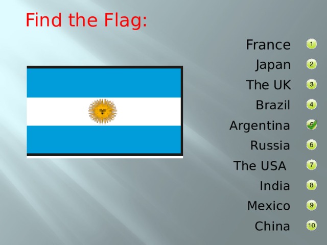 Find the Flag: France Japan The UK Brazil Argentina Russia The USA India Mexico China 