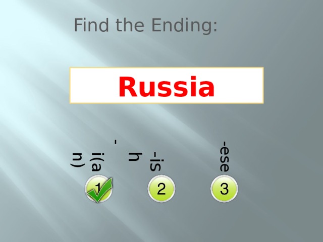 -i(an)  -ish  -ese Find the Ending: Russia 