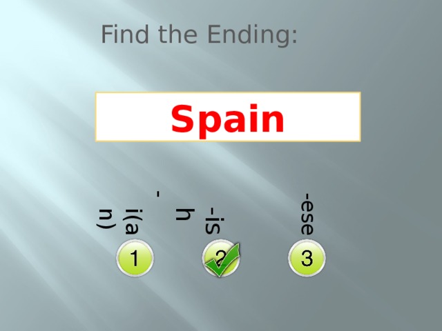 -i(an)  -ish  -ese Find the Ending: Spain 