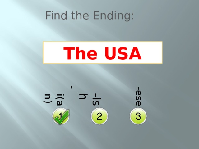 -i(an)  -ish  -ese Find the Ending: The USA 