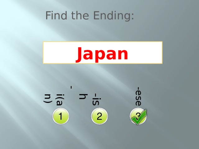 -i(an)  -ish  -ese Find the Ending: Japan 