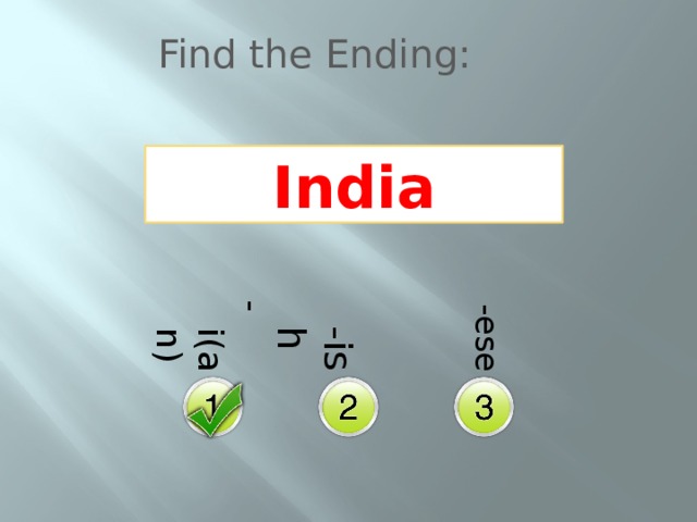 -i(an)  -ish  -ese Find the Ending: India 