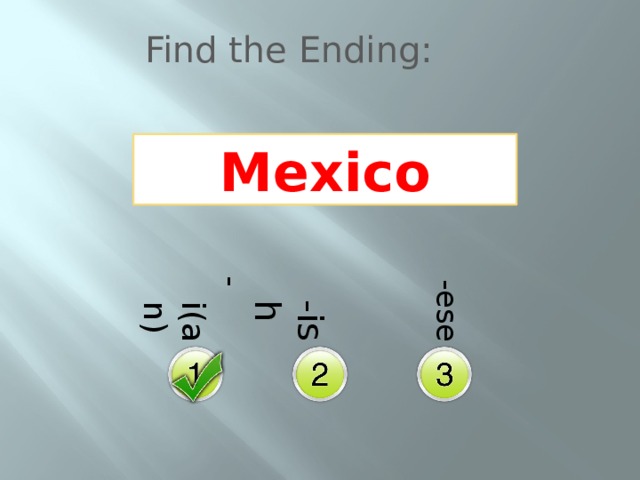 -i(an)  -ish  -ese Find the Ending: Mexico 