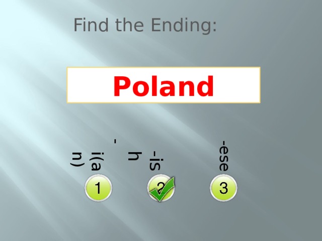 -i(an)  -ish  -ese Find the Ending: Poland 