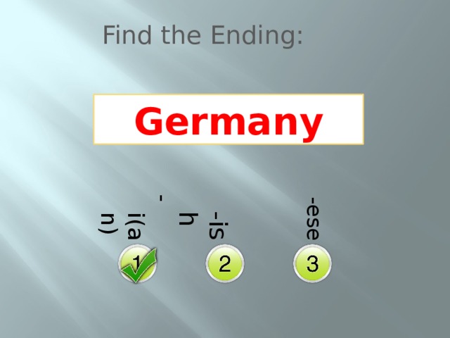 -i(an)  -ish  -ese Find the Ending: Germany 