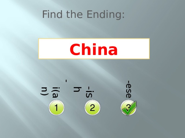 -i(an)  -ish  -ese Find the Ending: China 