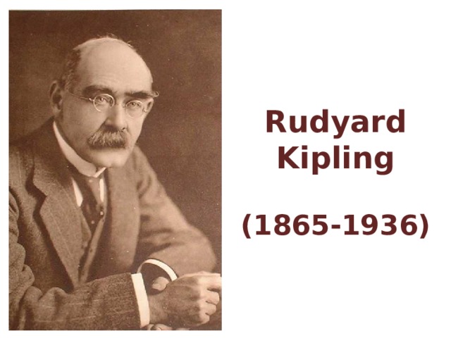 Rudyard Kipling   (1865-1936)