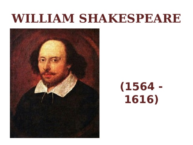 WILLIAM SHAKESPEARE (1564 - 1616)