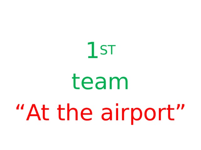 1 ST team “ At the airport” 