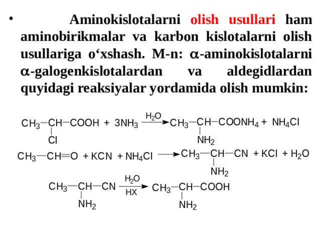  Aminokislotalarni olish usullari ham aminobirikmalar va karbon kislotalarni olish usullariga o‘xshash. M-n:  -aminokislotalarni  -galogenkislotalardan va aldegidlardan quyidagi reaksiyalar yordamida olish mumkin: 