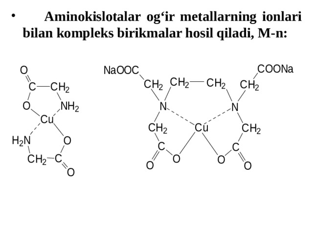  Aminokislotalar og‘ir metallarning ionlari bilan kompleks birikmalar hosil qiladi, M-n:  
