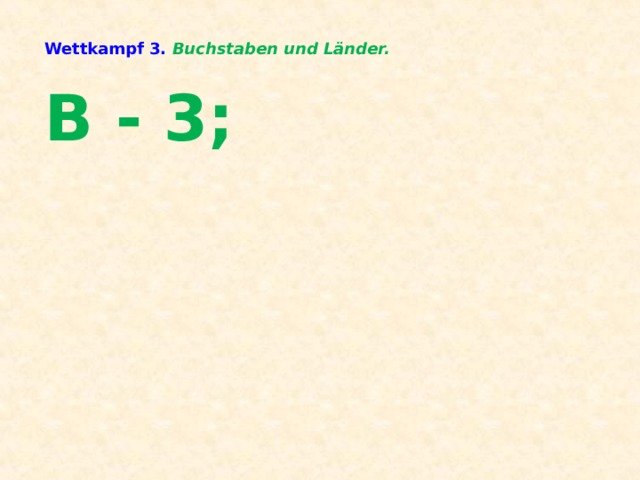 Wettkampf 3. Buchstaben und Länder.   B - 3;