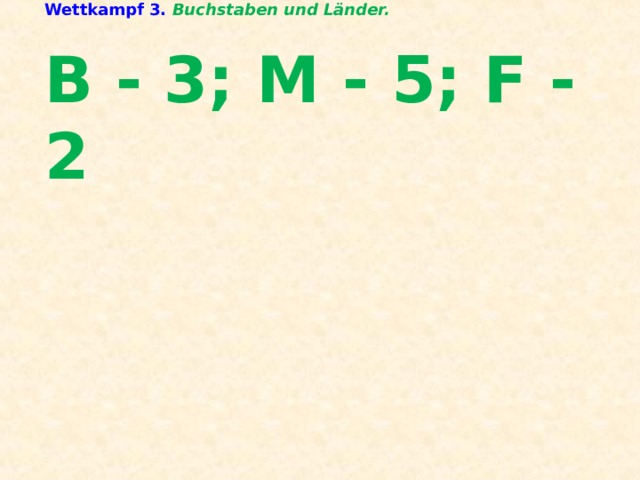 Wettkampf 3. Buchstaben und Länder.   B - 3; M - 5; F - 2