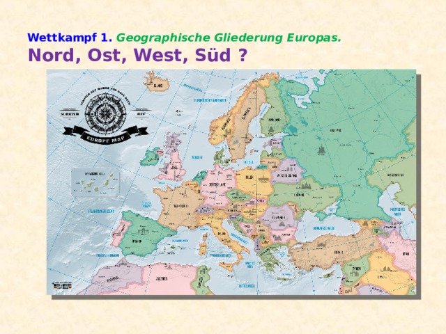 Wettkampf 1. Geographische Gliederung Europas.  Nord, Ost, West, Süd ?