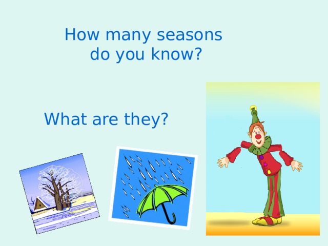 How many seasons do you know? What are they? 