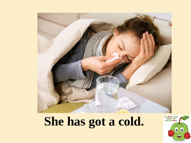 She has got a cold.