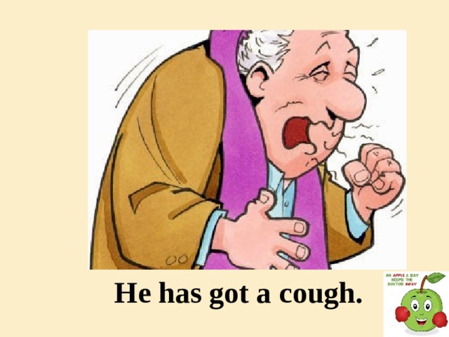 He has got a cough.