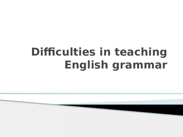 Difficulties in teaching English grammar 