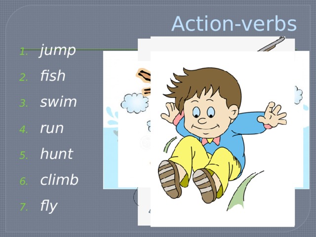 Action-verbs jump fish swim run hunt climb fly   