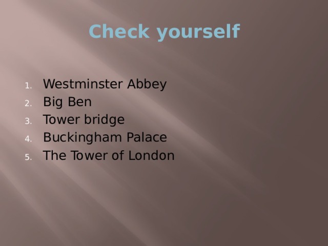 Check yourself Westminster Abbey Big Ben Tower bridge Buckingham Palace The Tower of London 