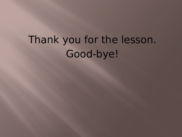 Thank you for the lesson. Good-bye! 