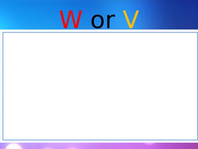 W or V 