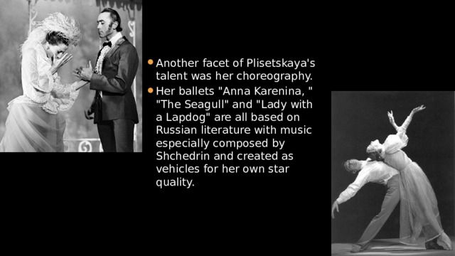 Another facet of Plisetskaya's talent was her choreography. Her ballets 