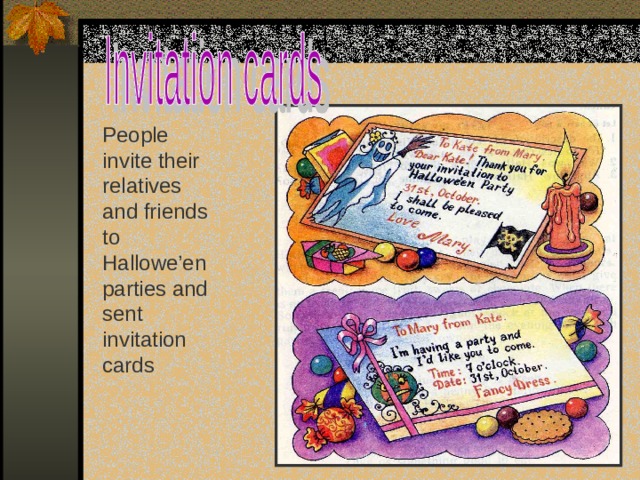 People invite their relatives and friends to Hallowe’en parties and sent invitation cards 