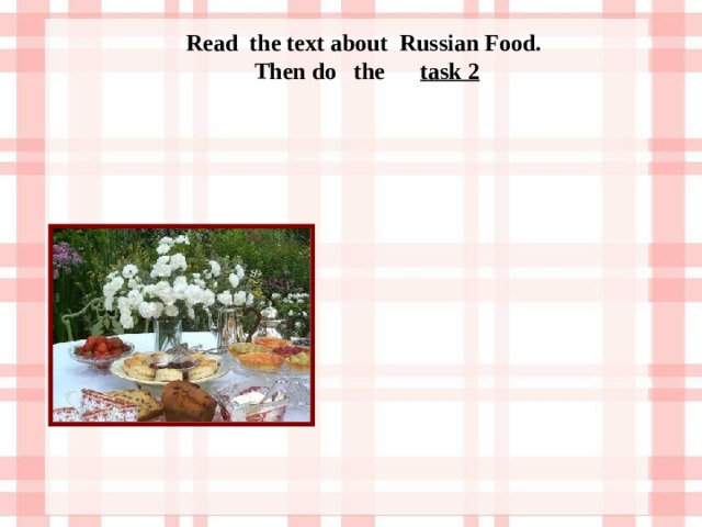 Read the text about Russian Food. Then do the task 2 