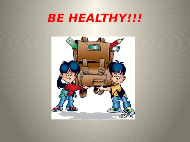 BE HEALTHY!!! 