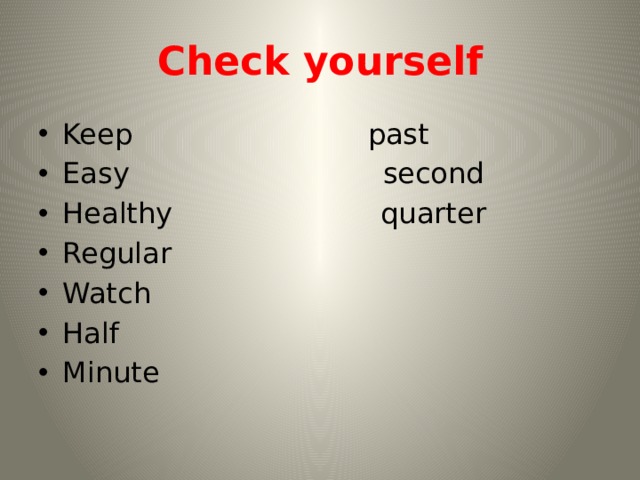 Check yourself Keep past Easy second Healthy quarter Regular Watch Half Minute