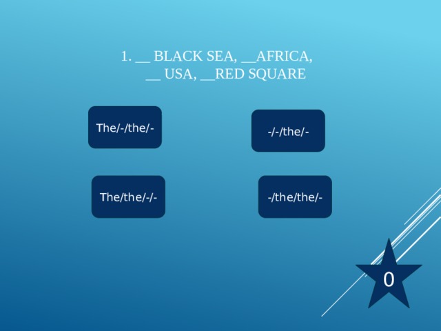 1. __ Black Sea, __Africa,  __ USA, __Red Square   The/-/the/- -/-/the/- The/the/-/- -/the/the/- 0 