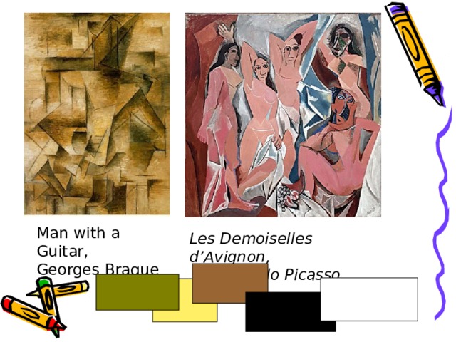 Man with a Guitar, Georges Braque Les Demoiselles d’Avignon,  Pablo Picasso  