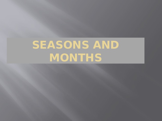 SEASONS AND MONTHS 