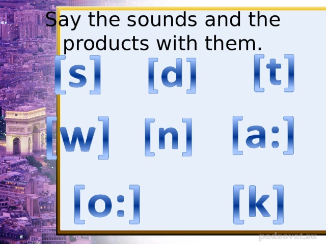 Say the sounds and the products with them.  