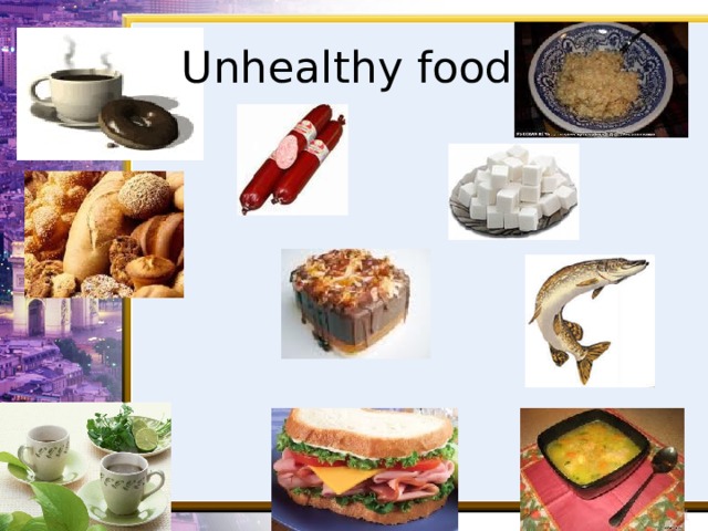 Unhealthy food. 