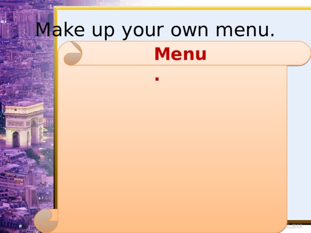 Make up your own menu. Menu. 