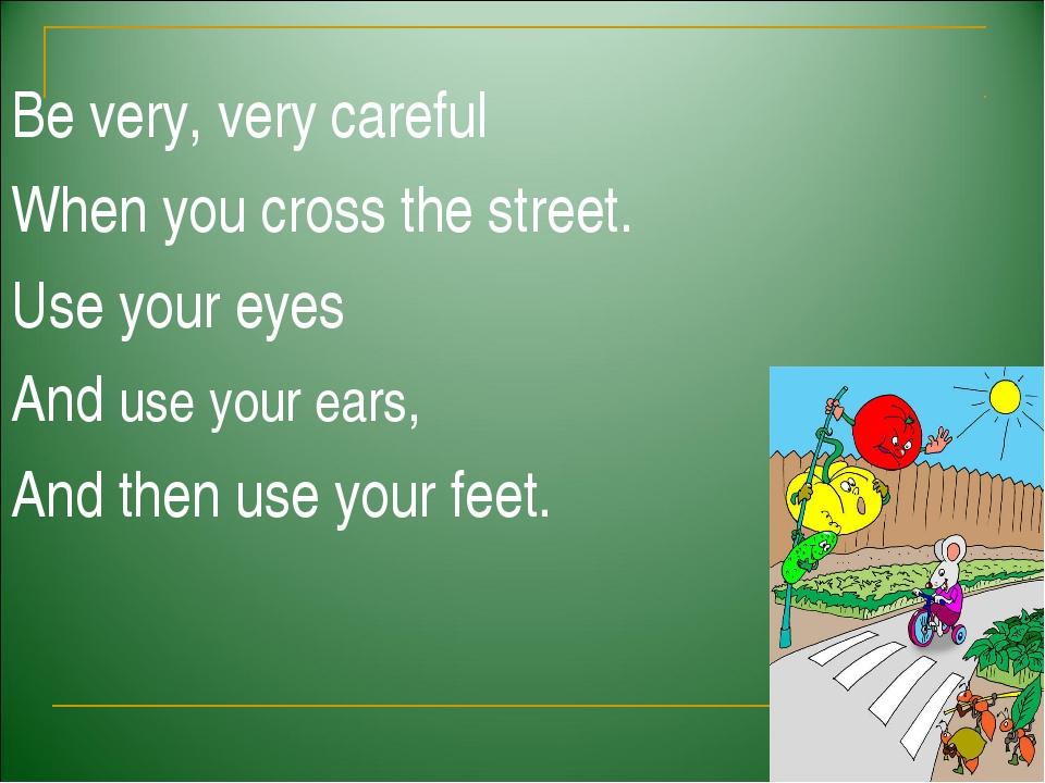 Ис вери. Be very very careful when you Cross the Street. Reported Speech be careful and don't Run when you Cross the Street. Traffic Lesson стих. Правила Cross.