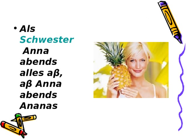 Als Schwester Anna abends alles aβ, aβ Anna abends Ananas 