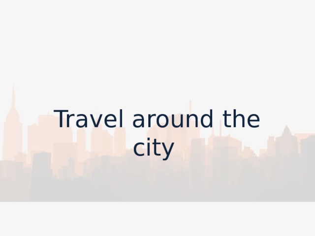 Travel around the city 