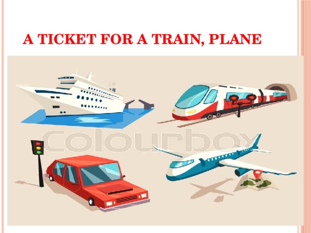 A TICKET FOR A TRAIN, PLANE 