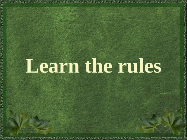 Learn the rules 