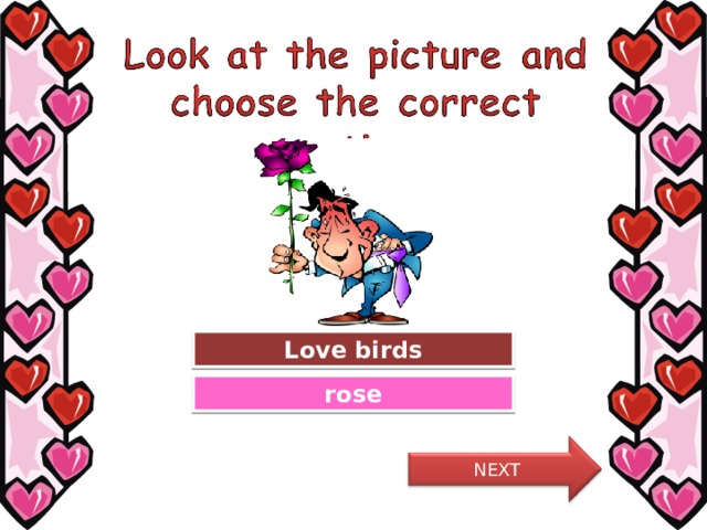 Try Again Love birds Great Job! rose NEXT 9 