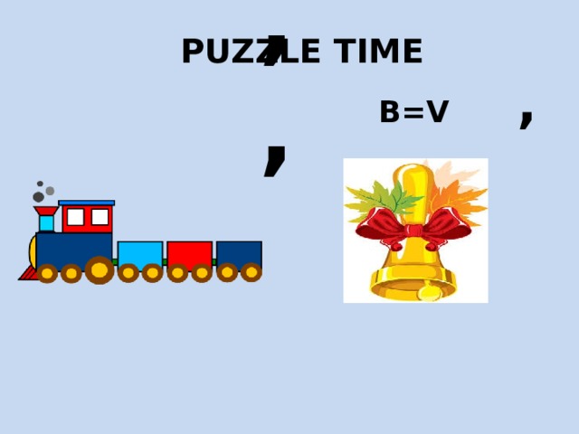 Puzzle time   B=v  ,   ,, 