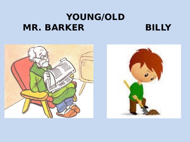 Young/old  Mr. barker Billy 