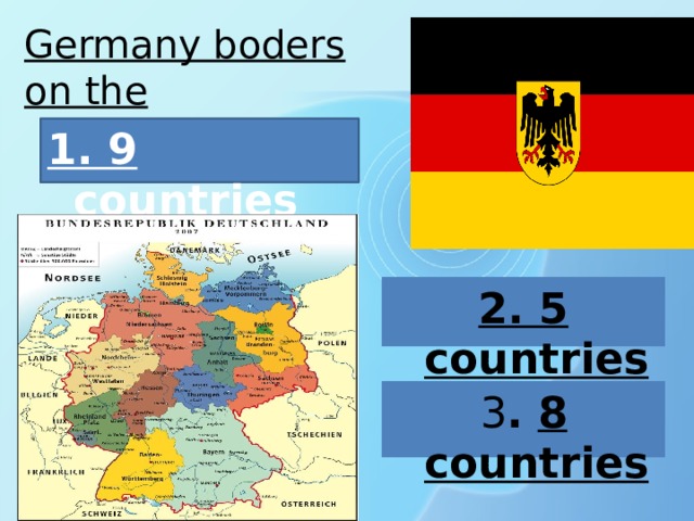 Germany boders on the 1. 9 countries 2. 5 countries  3 . 8 countries 