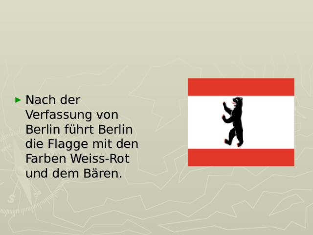 Nach der Verfassung von Berlin f ührt Berlin die Flagge mit den Farben Weiss-Rot und dem Bären. 