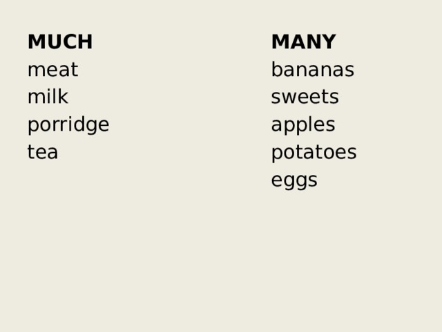 MANY MUCH meat bananas milk sweets porridge apples tea potatoes eggs 