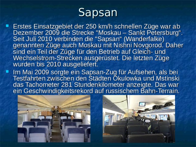 Sapsan Erstes Einsatzgebiet der 250 km/h schnellen Züge war ab Dezember 2009 die Strecke 