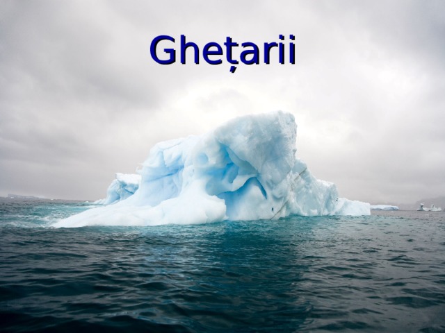 Ghețarii 
